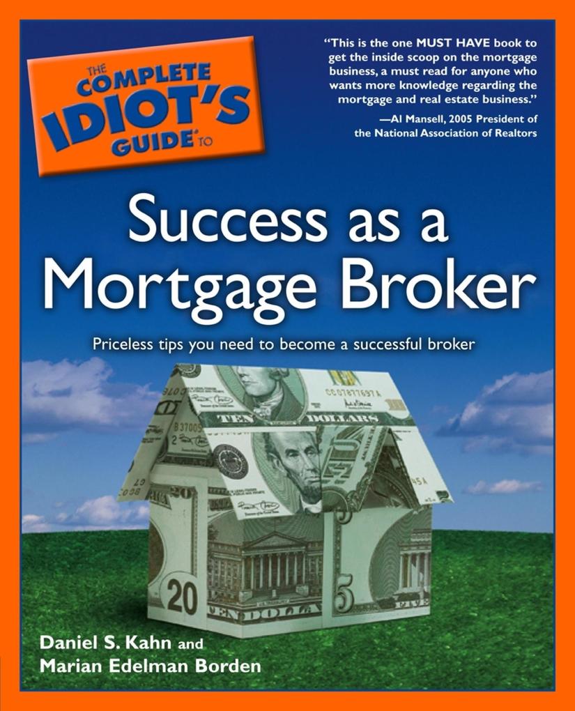 The Complete Idiot‘s Guide to Success as a Mortgage Broker