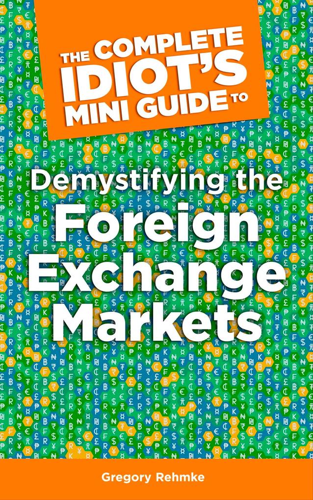 The Complete Idiot‘s Mini Guide to Demystifying the Foreignexchange Market
