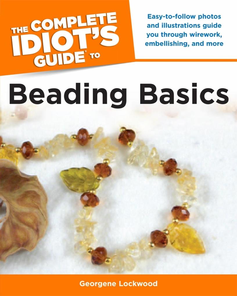 The Complete Idiot‘s Guide to Beading Basics
