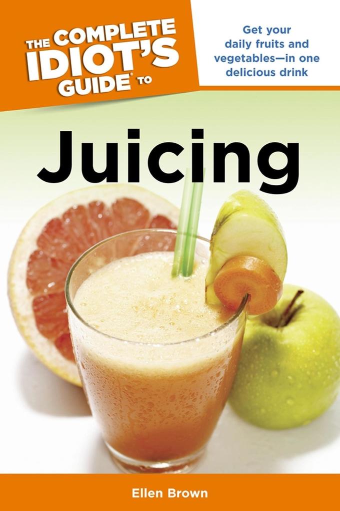 The Complete Idiot‘s Guide to Juicing