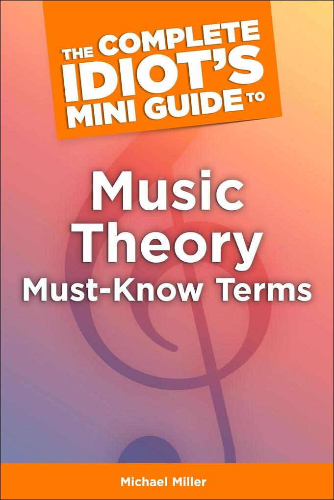 The Complete Idiot‘s Mini Guide to Music Theory Must-Know Terms
