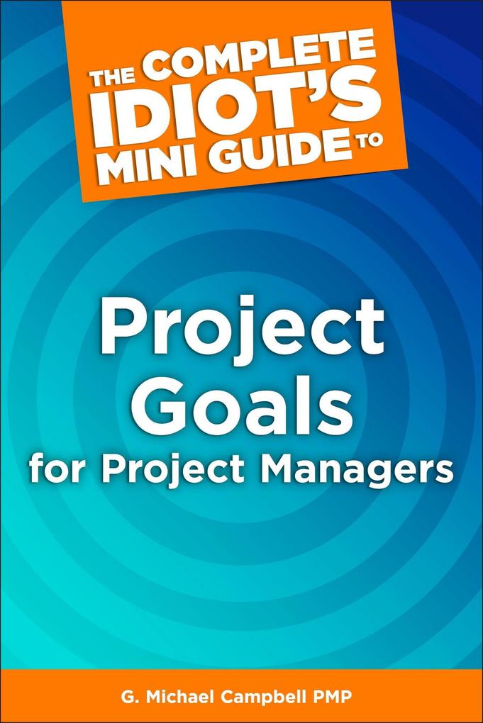 The Complete Idiot‘s Mini Guide to Project Goals for Project Managers