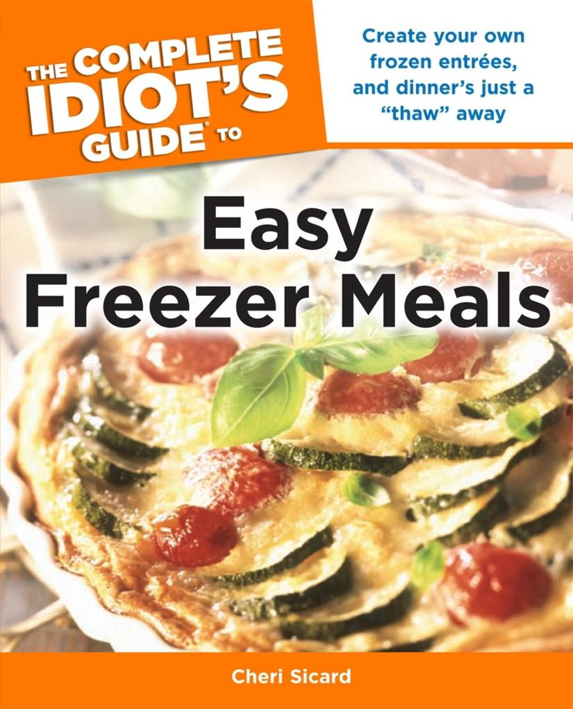 The Complete Idiot‘s Guide to Easy Freezer Meals