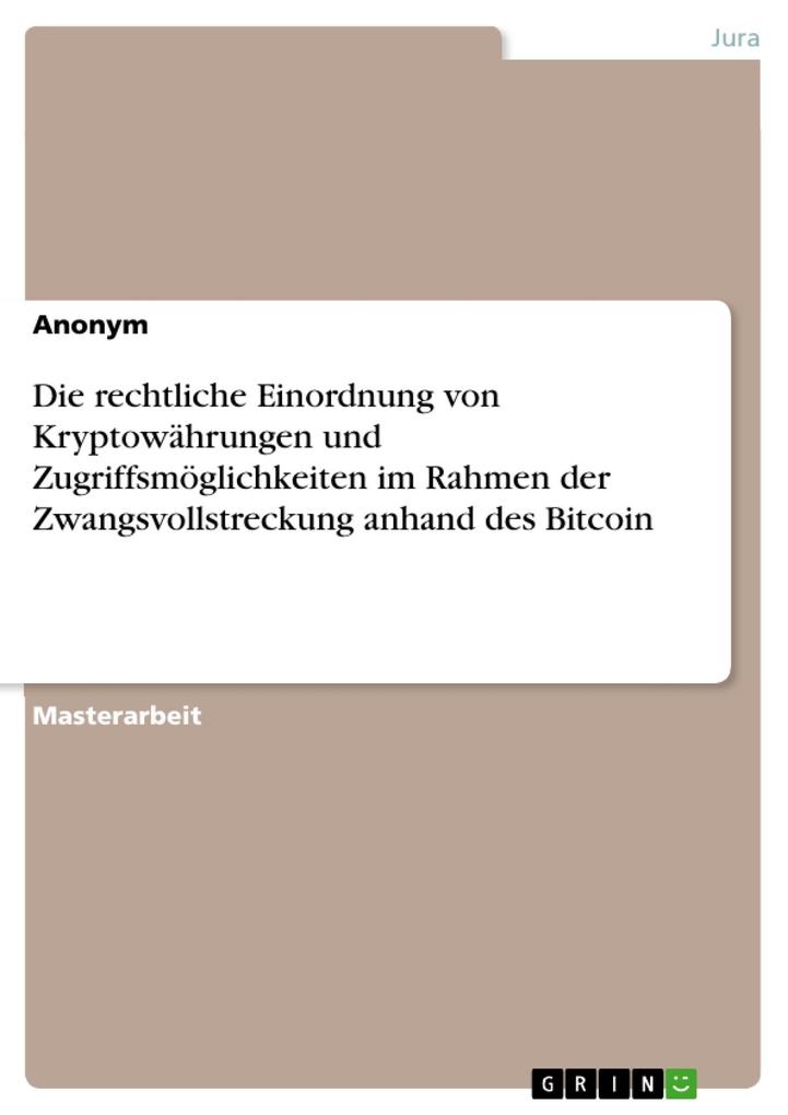 Die rechtliche Einordnung von Kryptowährungen und Zugriffsmöglichkeiten im Rahmen der Zwangsvollstreckung anhand des Bitcoin