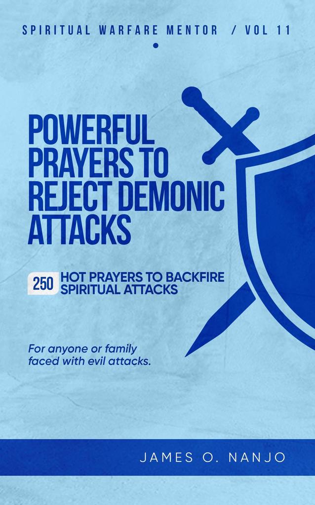 Powerful Prayers to Reject Demonic Attacks (Spiritual Warfare Mentor #11)