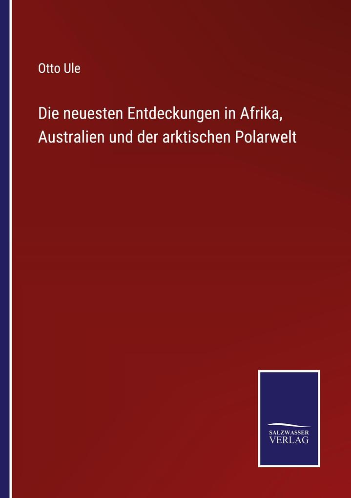 Die neuesten Entdeckungen in Afrika Australien und der arktischen Polarwelt