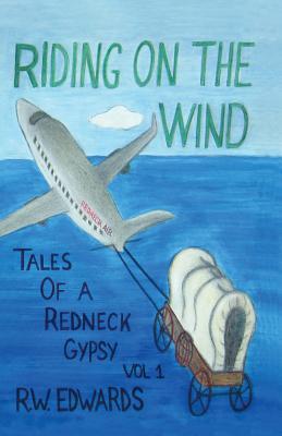 Riding on the Wind; Tales of a Redneck Gypsy Vol 1