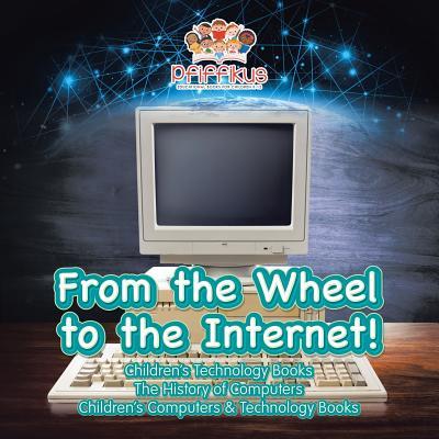 FROM THE WHEEL TO THE INTERNET