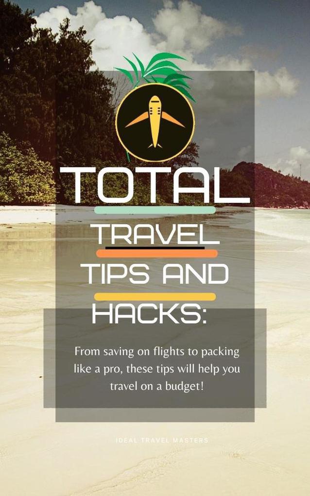 The total travel tips and hacks: From saving on flights to packing like a pro these tips will help you travel on a budget! planning your trip doesn‘t have to be hard