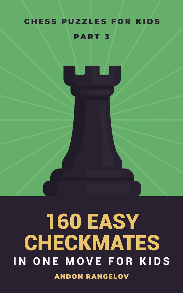 160 Easy Checkmates in One Move for Kids Part 3 (Chess Brain Teasers for Kids and Teens)