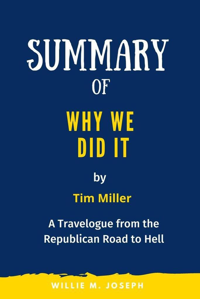 Summary of Why We Did It by Tim Miller: A Travelogue from the Republican Road to Hell