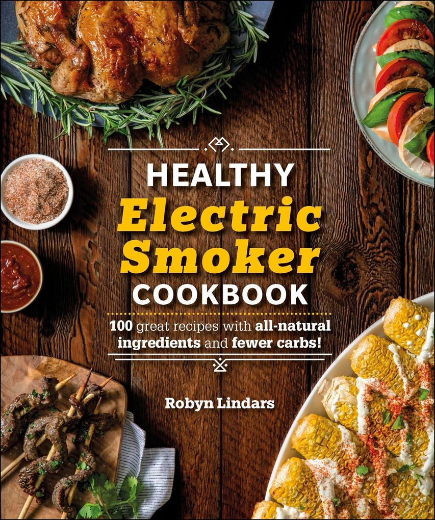 The Healthy Electric Smoker Cookbook