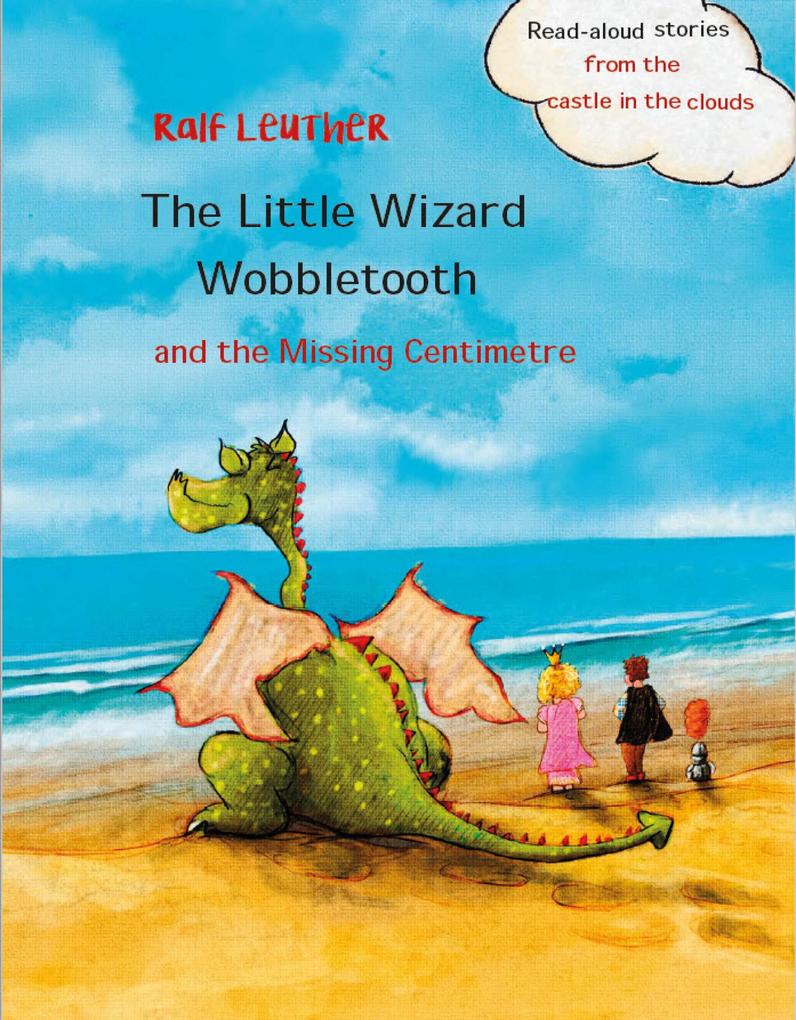 The Little Wizard Wobbletooth and the Missing Centimetre (Read-aloud stories from the castle in the clouds #4)