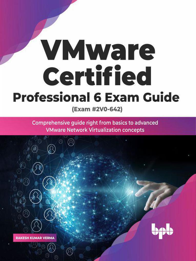 VMware Certified Professional 6 Exam Guide (Exam #2V0-642): Comprehensive Guide Right from Basics to Advanced VMware Network Virtualization Concepts (English Edition)