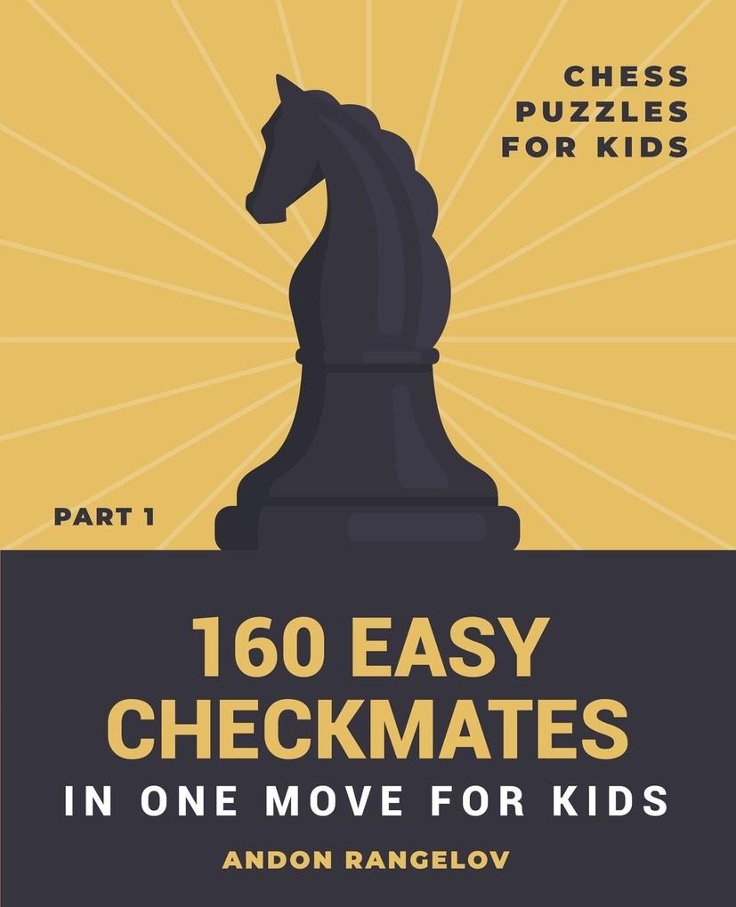 160 Easy Checkmates in One Move for Kids Part 1