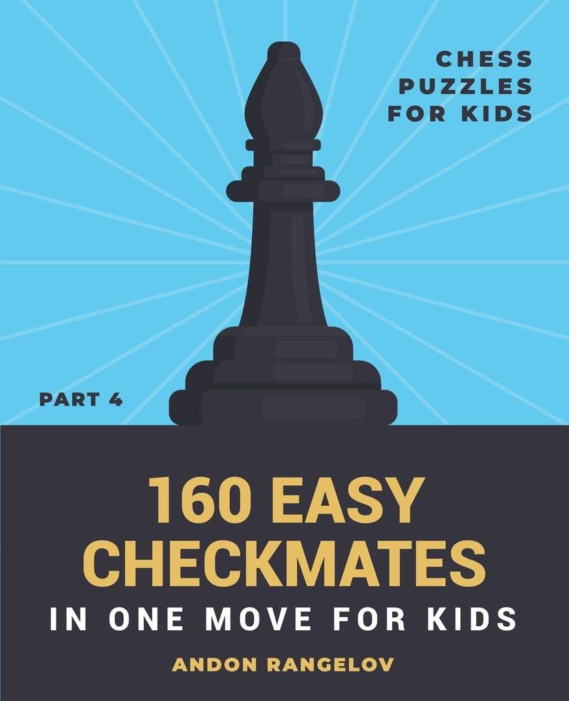 160 Easy Checkmates in One Move for Kids Part 4
