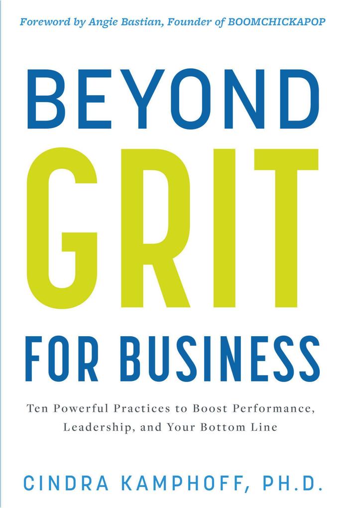 Beyond Grit for Business: Ten Powerful Practices to Boost Performance Leadership and Your Bottom Line
