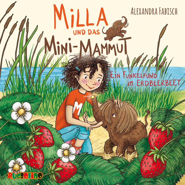 Milla und das Mini-Mammut 02: Ein Funkelfund im Erdbeerbeet