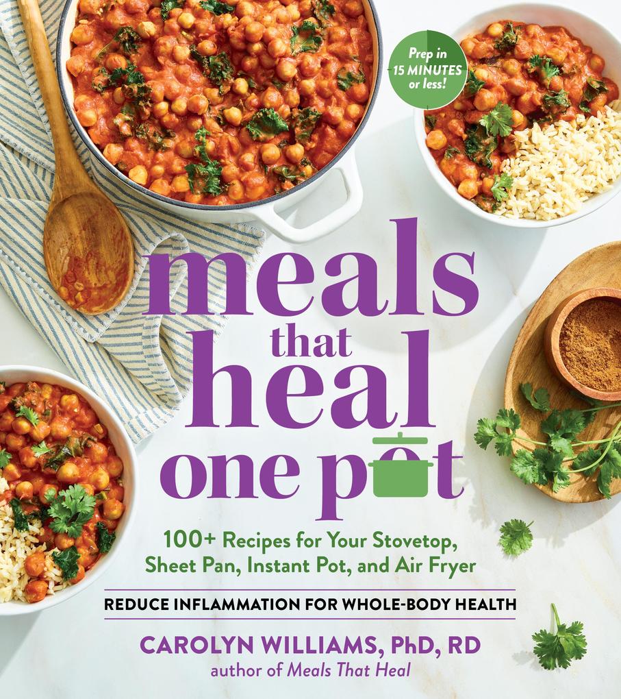Meals That Heal - One Pot: Promote Whole-Body Health with 100+ Anti-Inflammatory Recipes for Your Stovetop Sheet Pan Instant Pot and Air Fryer