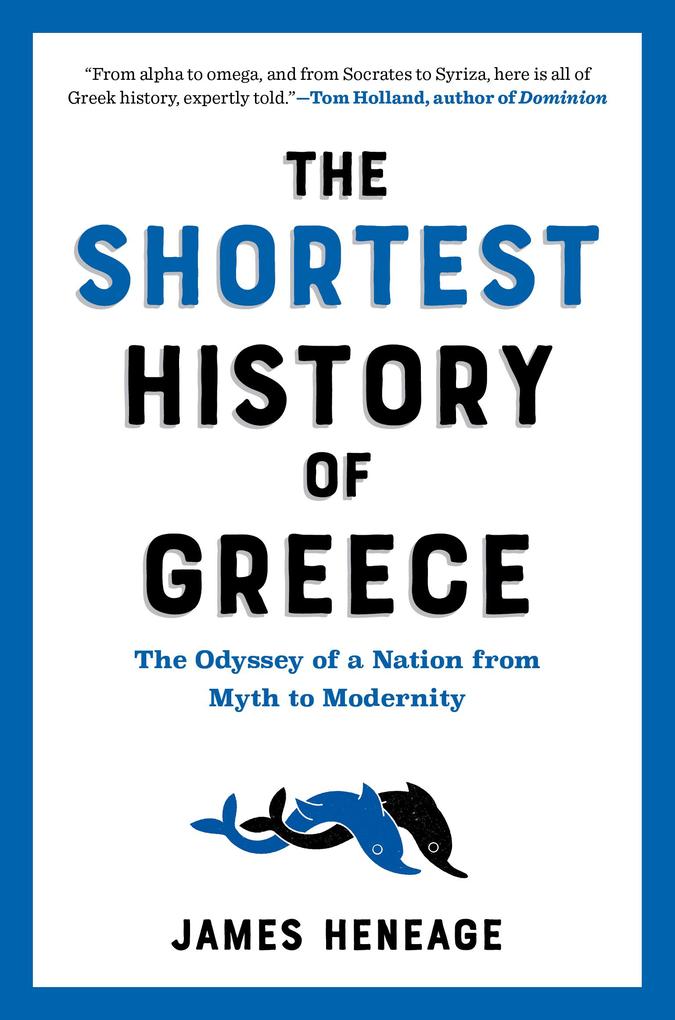 The Shortest History of Greece: The Odyssey of a Nation from Myth to Modernity (Shortest History)