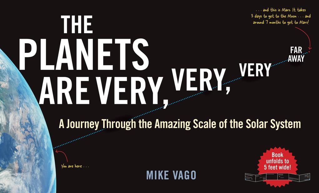 The Planets Are Very Very Very Far Away: A Journey Through the Amazing Scale of the Solar System