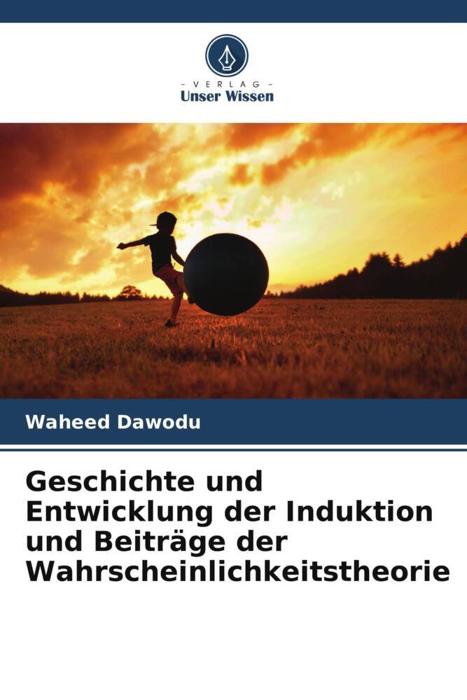 Geschichte und Entwicklung der Induktion und Beiträge der Wahrscheinlichkeitstheorie