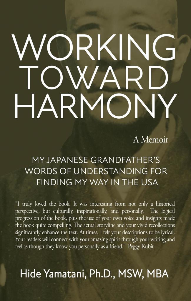 Working Toward Harmony: A Memoir - My Japanese Grandfather‘s Words of Understanding for Finding My Way in the USA