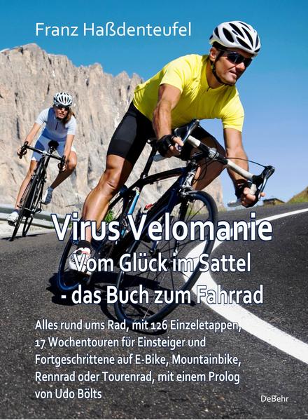 Virus Velomanie - Vom Glück im Sattel - das Buch zum Fahrrad - Alles rund ums Rad mit 126 Einzeletappen 17 Wochentouren für Einsteiger und Fortgeschrittene auf E-Bike Mountainbike Rennrad oder Tourenrad mit einem Prologvon Udo Bölts