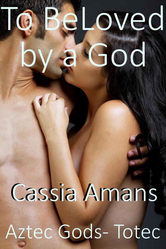 To Be Loved by a God (Aztec Gods Totec #5)