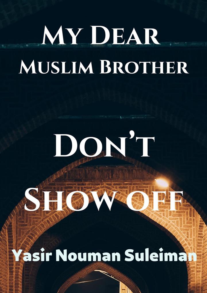 My Dear Muslim Brother Don‘t Show off