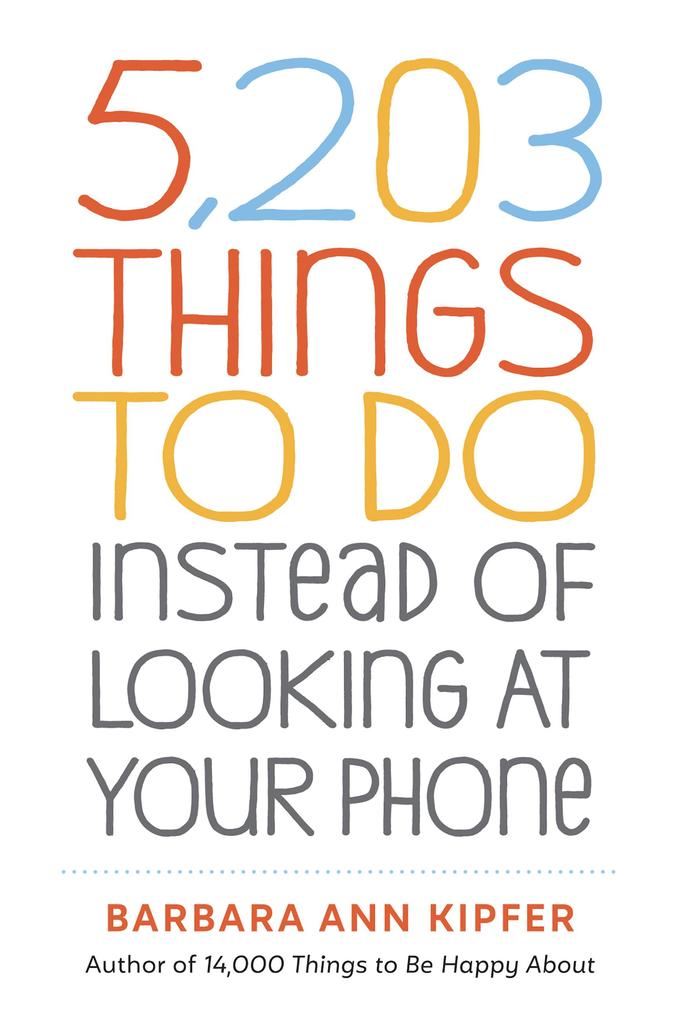 5203 Things to Do Instead of Looking at Your Phone