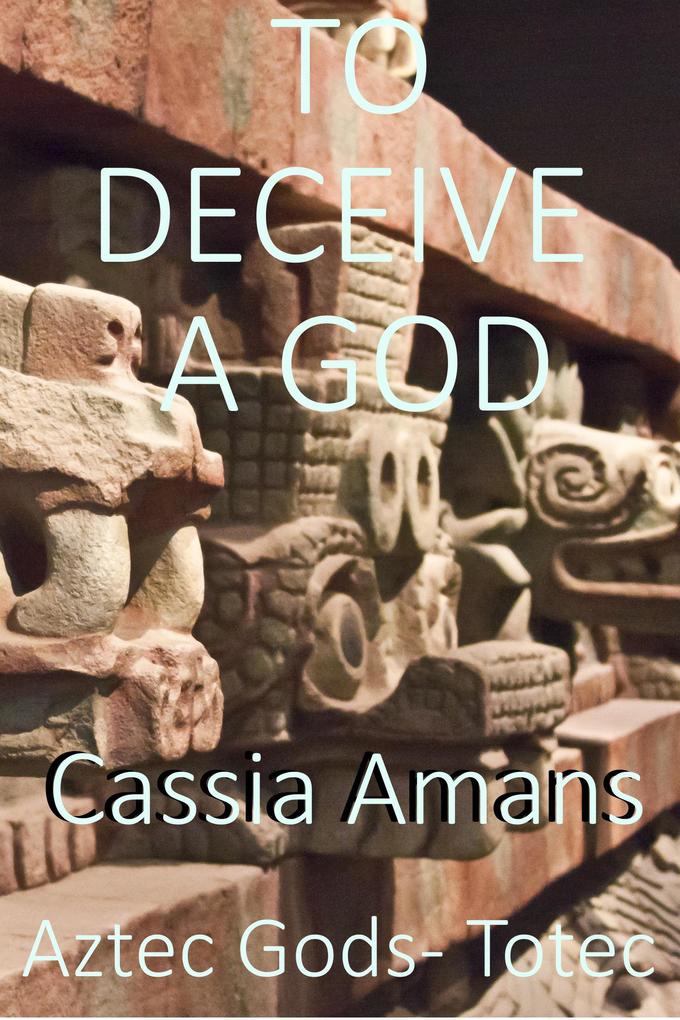 To Deceive a God (Aztec Gods Totec #4)