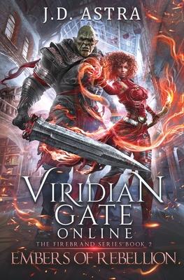 Viridian Gate Online: Embers of Rebellion: a LitRPG Adventure (the Firebrand Series Book 2)