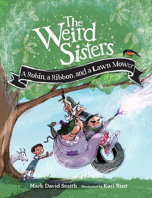 The Weird Sisters: A Robin a Ribbon and a Lawn Mower