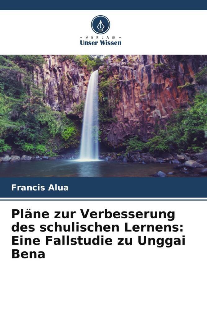Pläne zur Verbesserung des schulischen Lernens: Eine Fallstudie zu Unggai Bena