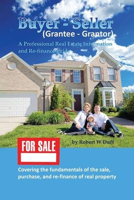 Buyer - Seller (Grantee - Grantor): A Professional Real Estate Information and Re-finance Guide