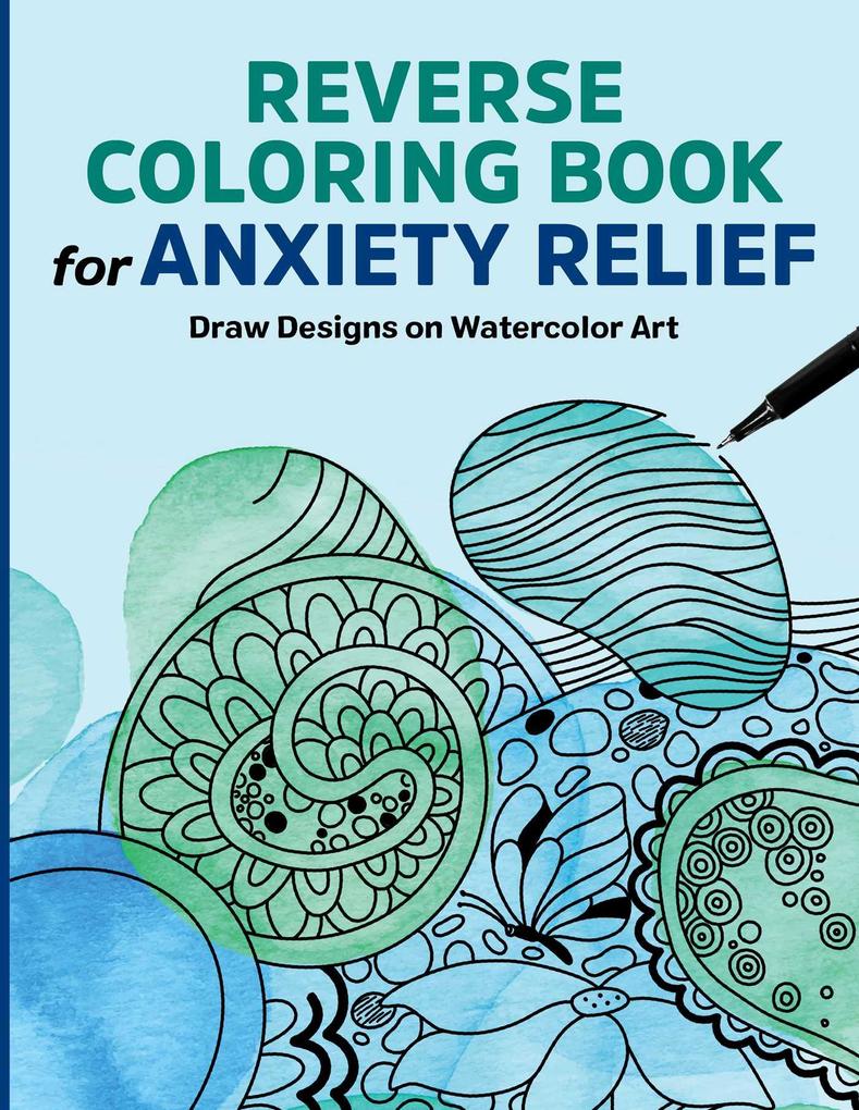 Reverse Coloring Book for Anxiety Relief