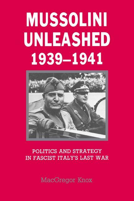 Mussolini Unleashed 1939 1941