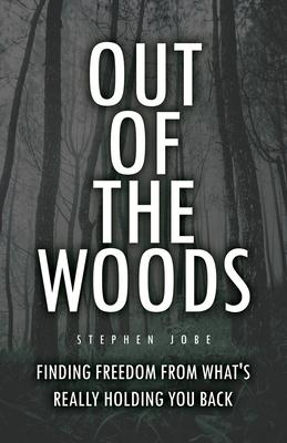 Out of the Woods: Finding freedom from what‘s really holding you back