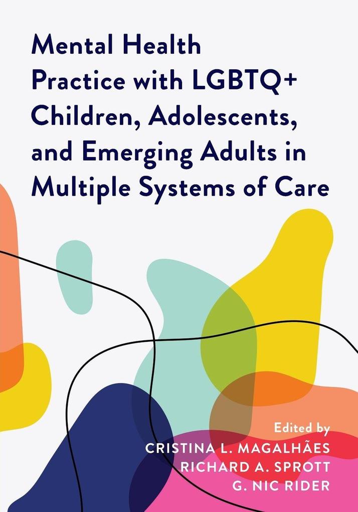Mental Health Practice with LGBTQ+ Children Adolescents and Emerging Adults in Multiple Systems of Care
