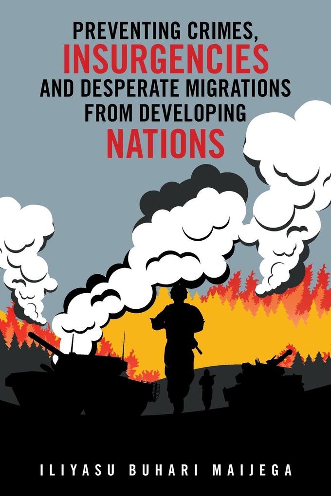 Preventing Crimes Insurgencies and Desperate Migrations from Developing Nations