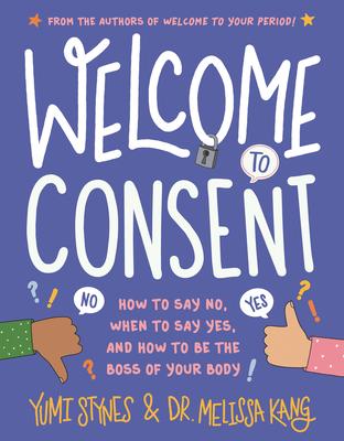 Welcome to Consent: How to Say No When to Say Yes and How to Be the Boss of Your Body
