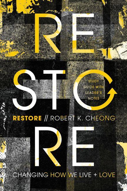 Restore - Changing How We Live and Love Study Guide with Leader`s Notes