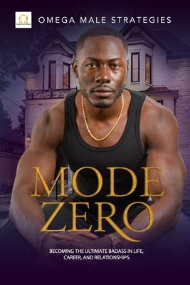 Mode Zero: Becoming the ultimate badass in life relationships and career