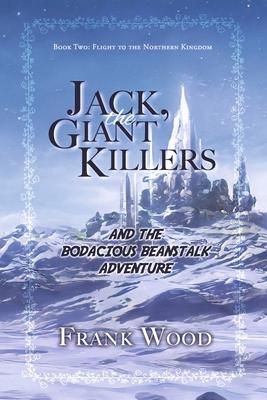 Jack the Giant Killers and the Bodacious Beanstalk Adventure: Book Two: Flight to the Northern Kingdom Volume 2