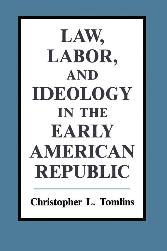 Law Labor and Ideology in the Early American Republic