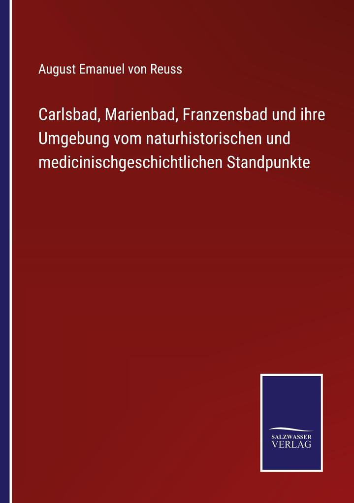 Carlsbad Marienbad Franzensbad und ihre Umgebung vom naturhistorischen und medicinischgeschichtlichen Standpunkte
