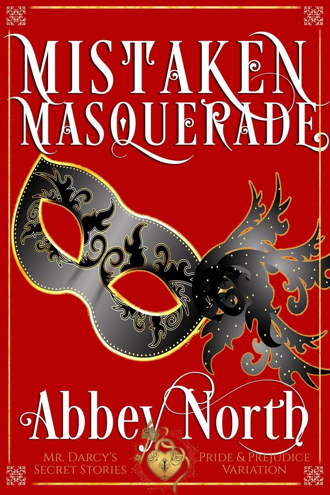 Mistaken Masquerade: A Pride & Prejudice Variation (Mr. Darcy‘s Secret Stories)