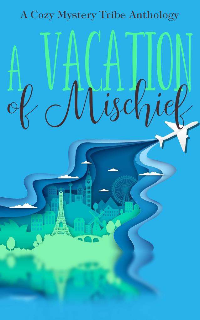 A Vacation of Mischief (A Cozy Mystery Tribe Anthology #4)