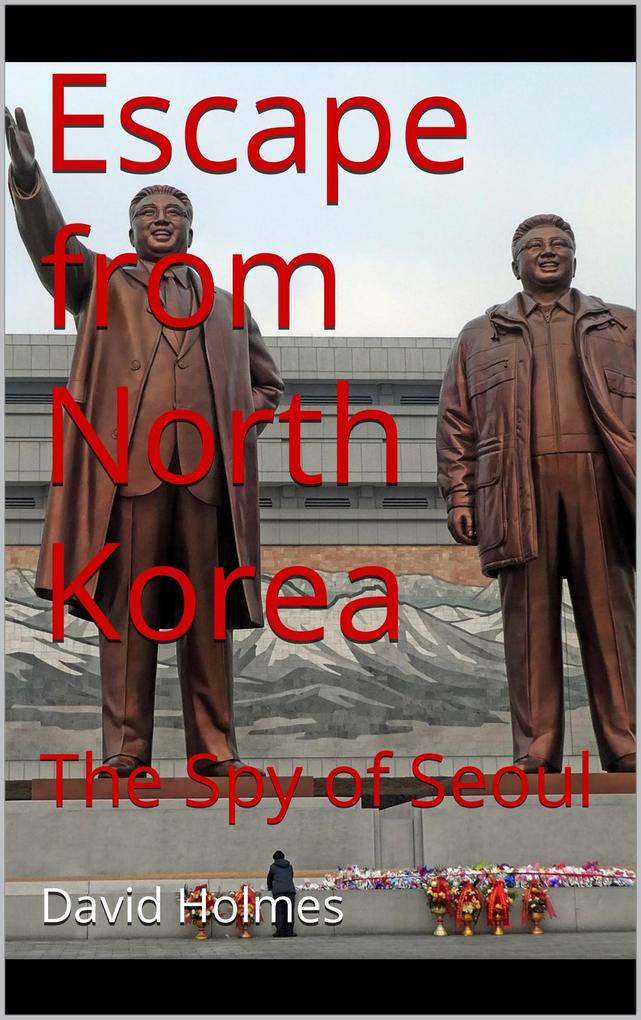 Escape from North Korea: The Spy of Seoul